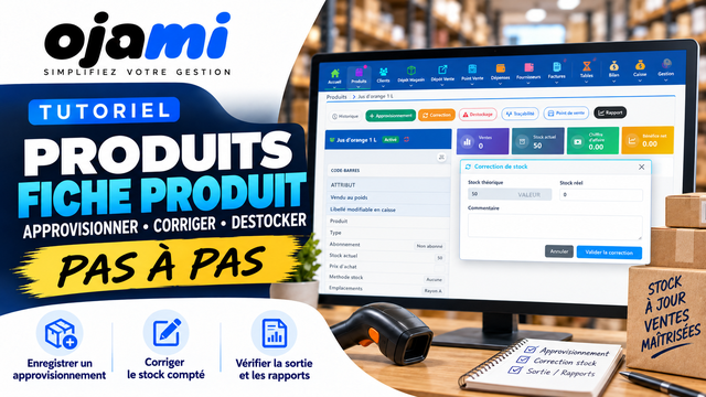 Produits — Fiche produit approvisionner corriger déstocker | Tutoriel Ojami