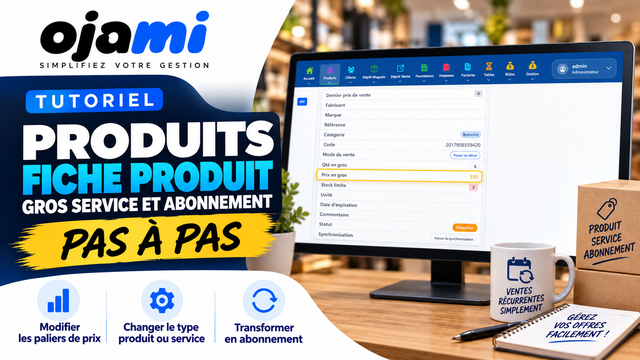Produits — Fiche produit gros service et abonnement | Tutoriel Ojami